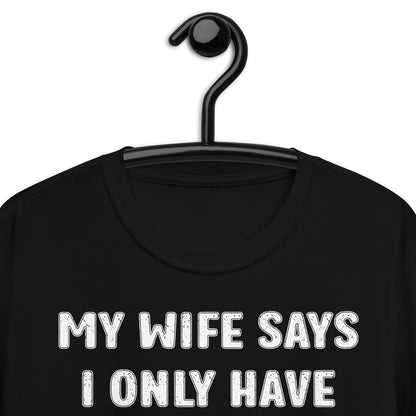 MY WIFE SAYS I ONLY HAVE TWO FAULTS I DON'T LISTEN AND SOMETHING ELSE Short-Sleeve Unisex T-Shirt