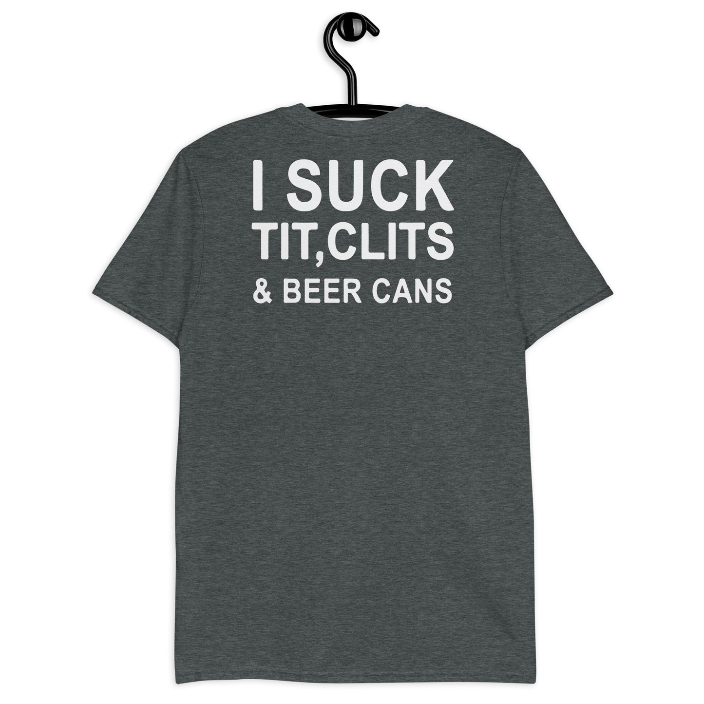 I Suck Tit, Clits & Beer Cans Short-Sleeve Unisex T-Shirt