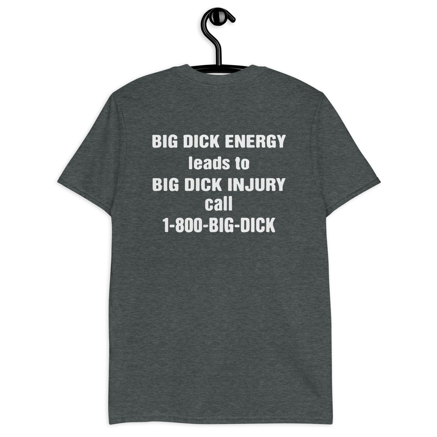 BIG DICK ENERGY conduce a BIG DICK LESIÓN llame al 1-800-BIG-DICK camiseta unisex de manga corta