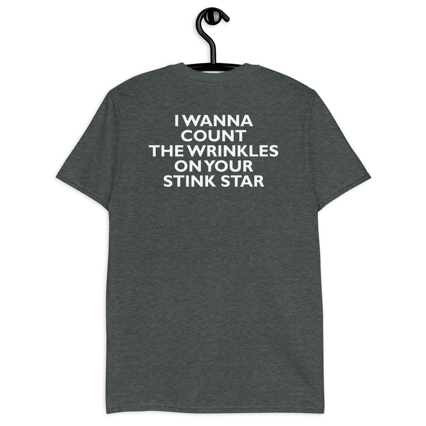 I WANNA COUNT THE WRINKLES ON YOUR STINK STAR Short-Sleeve Unisex T-Shirt