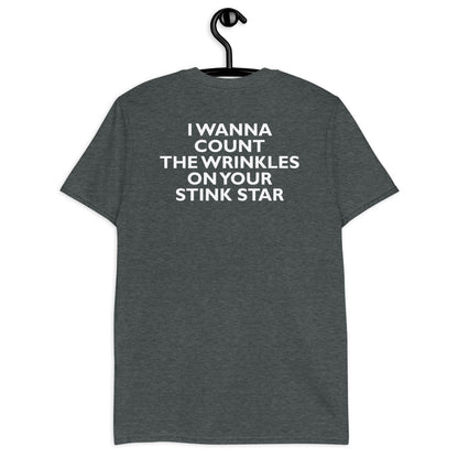 I WANNA COUNT THE WRINKLES ON YOUR STINK STAR Short-Sleeve Unisex T-Shirt