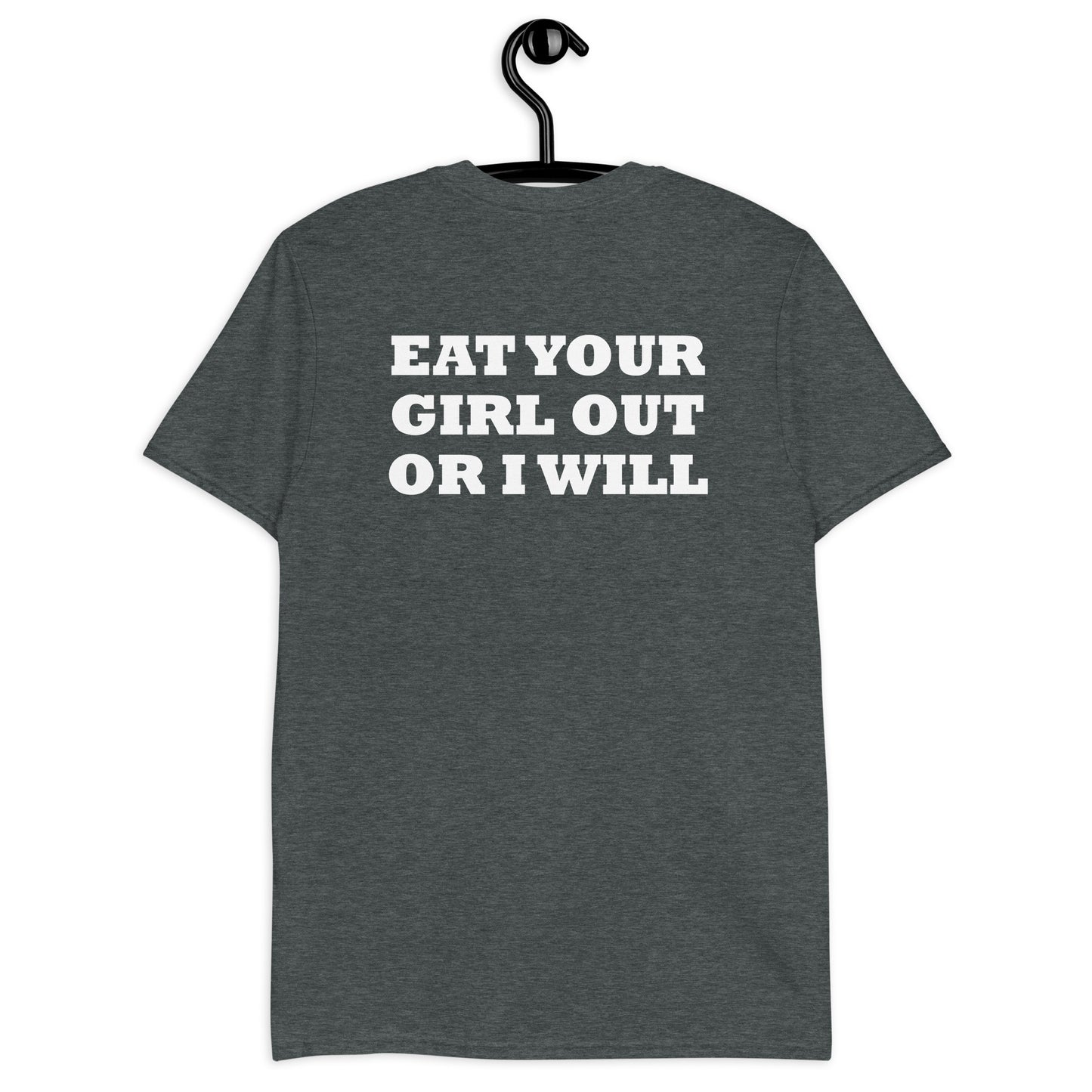 EAT YOUR GIRL OUT OR I WILL Short-Sleeve Unisex T-Shirt