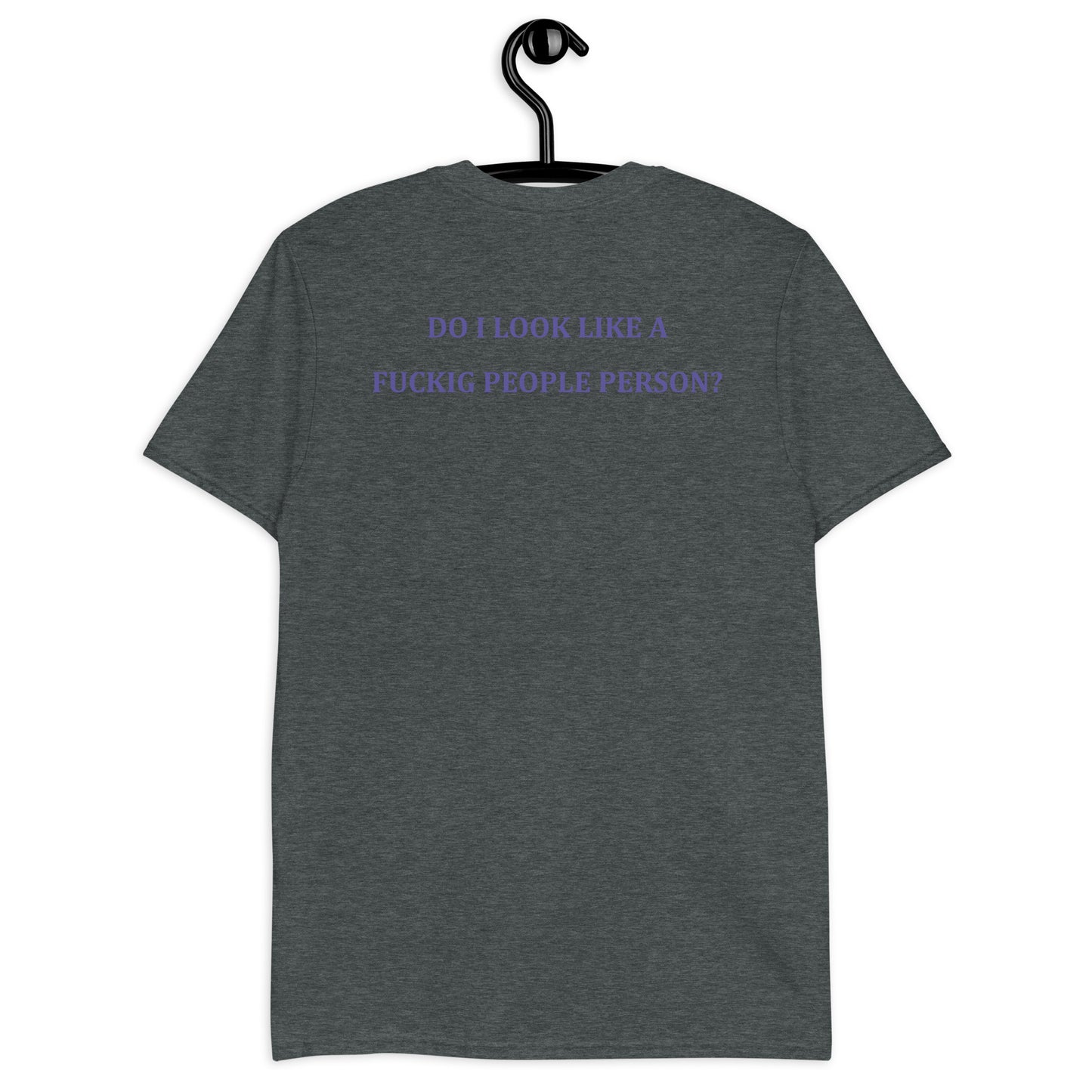 DO I LOOK LIKE A FUCKIG PEOPLE PERSON? Short-Sleeve Unisex T-Shirt