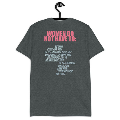 Women Do Not Have To Short-Sleeve Unisex T-Shirt