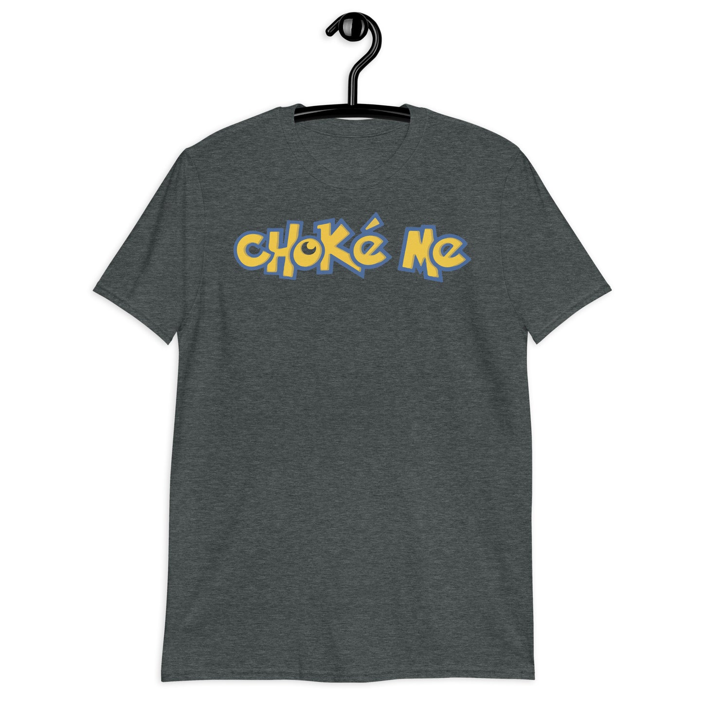 Choke Me. Short-Sleeve Unisex T-Shirt