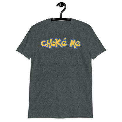 Choke Me. Short-Sleeve Unisex T-Shirt