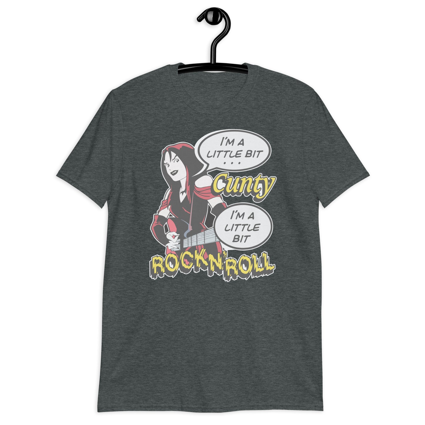 I'm A Little Bit Cunty, I'm A Little Bit Rock N' Roll. Short-Sleeve Unisex T-Shirt