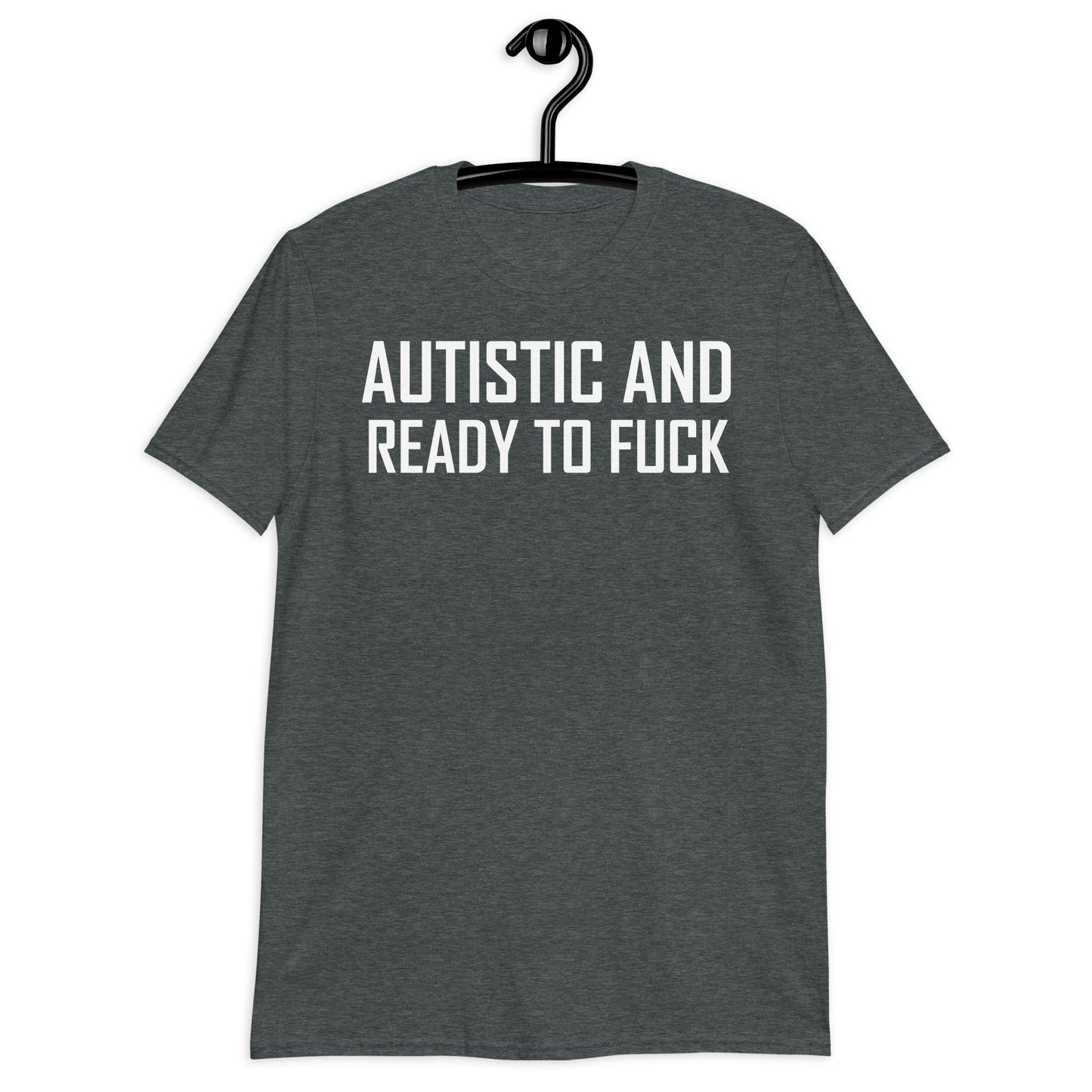 Autista y listo para follar camiseta unisex de manga corta