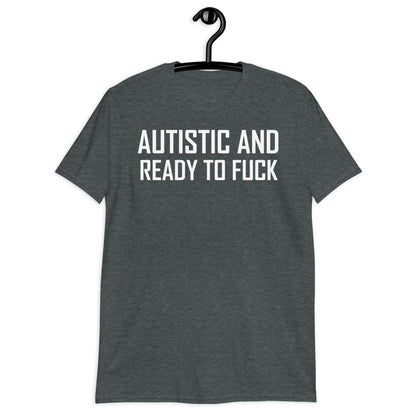 Autista y listo para follar camiseta unisex de manga corta