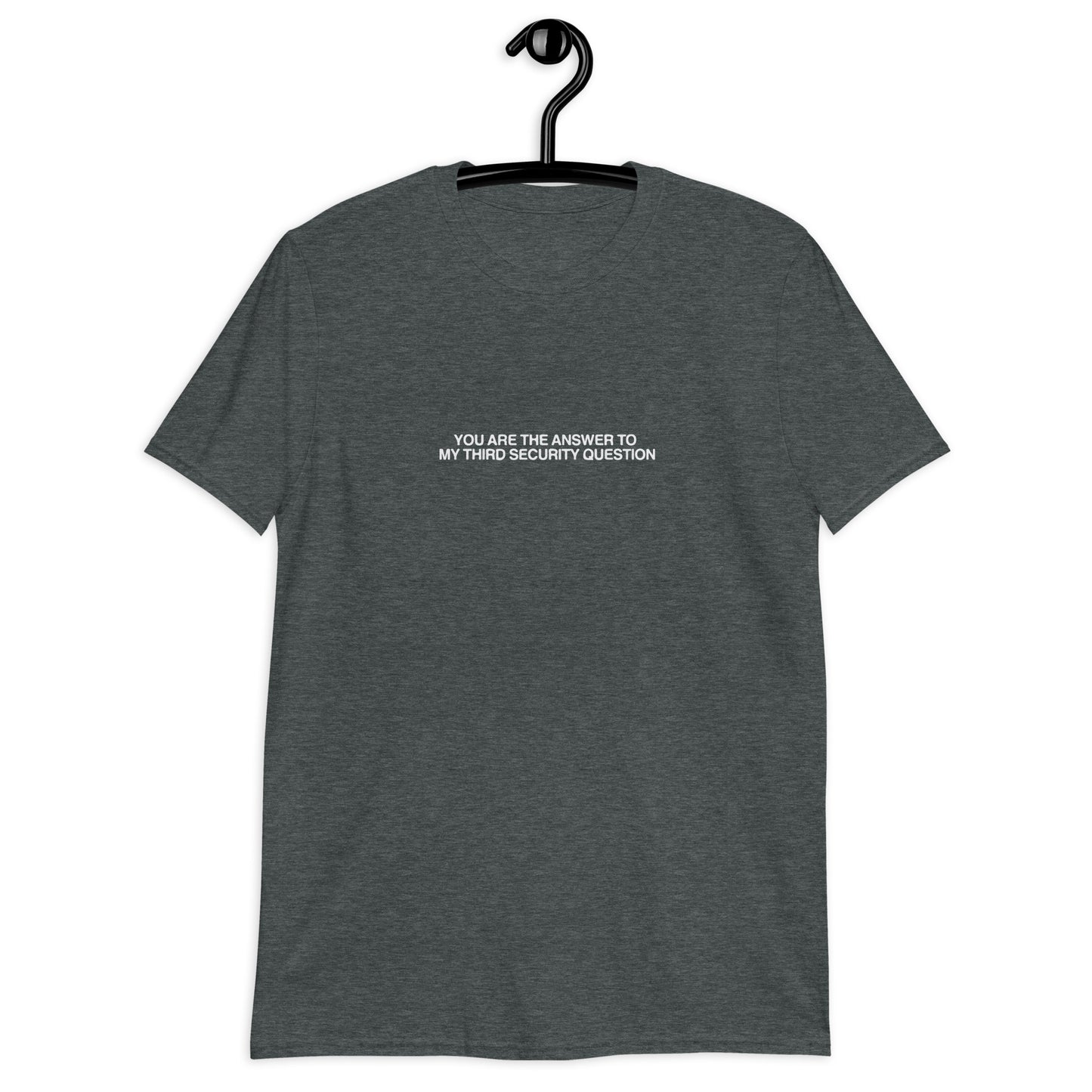 You Are The Answer To My Third Security Question Short-Sleeve Unisex T-Shirt