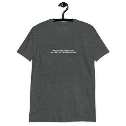 You Are The Answer To My Third Security Question Short-Sleeve Unisex T-Shirt