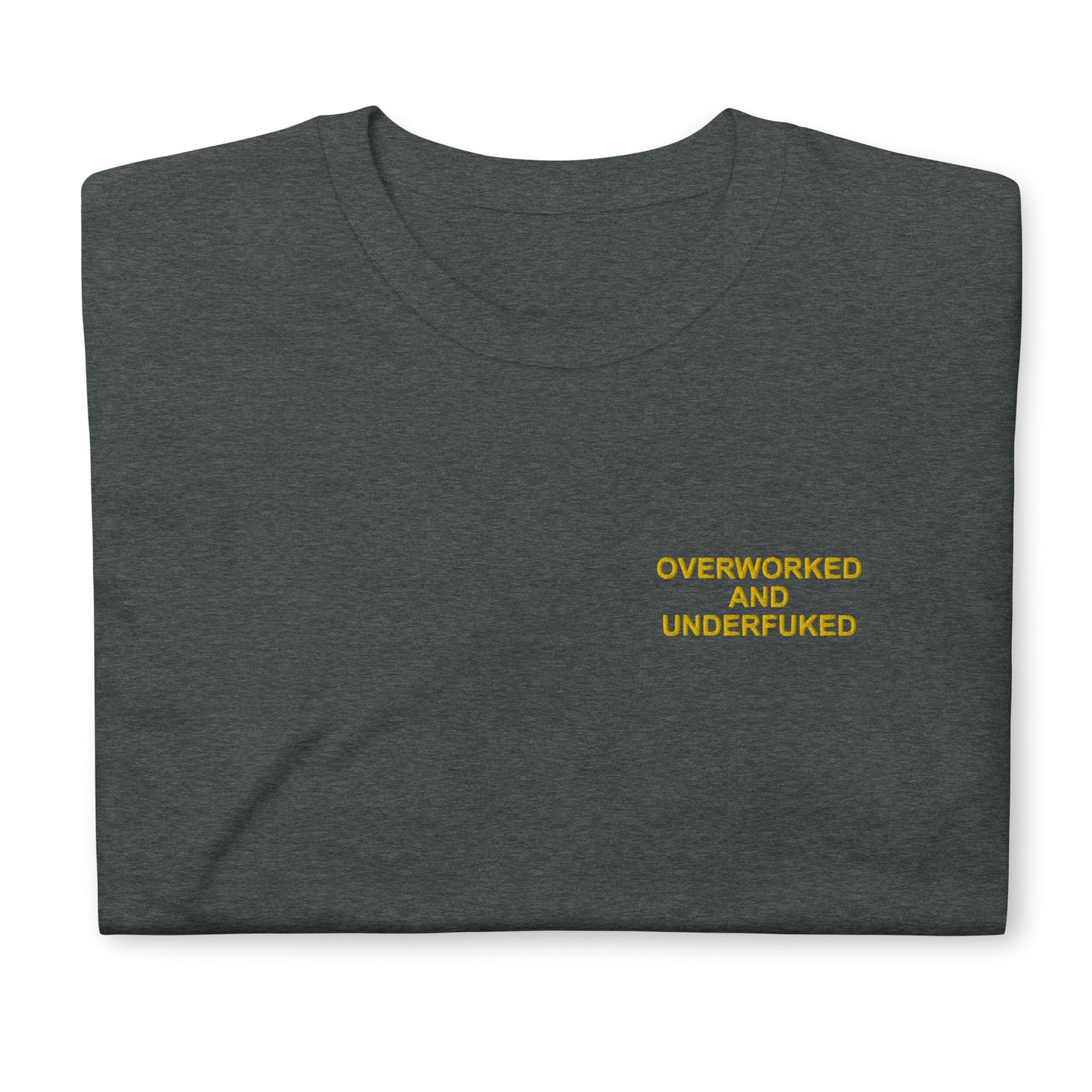 OVERWORKED AND UNDERFUKED Short-Sleeve Unisex T-Shirt