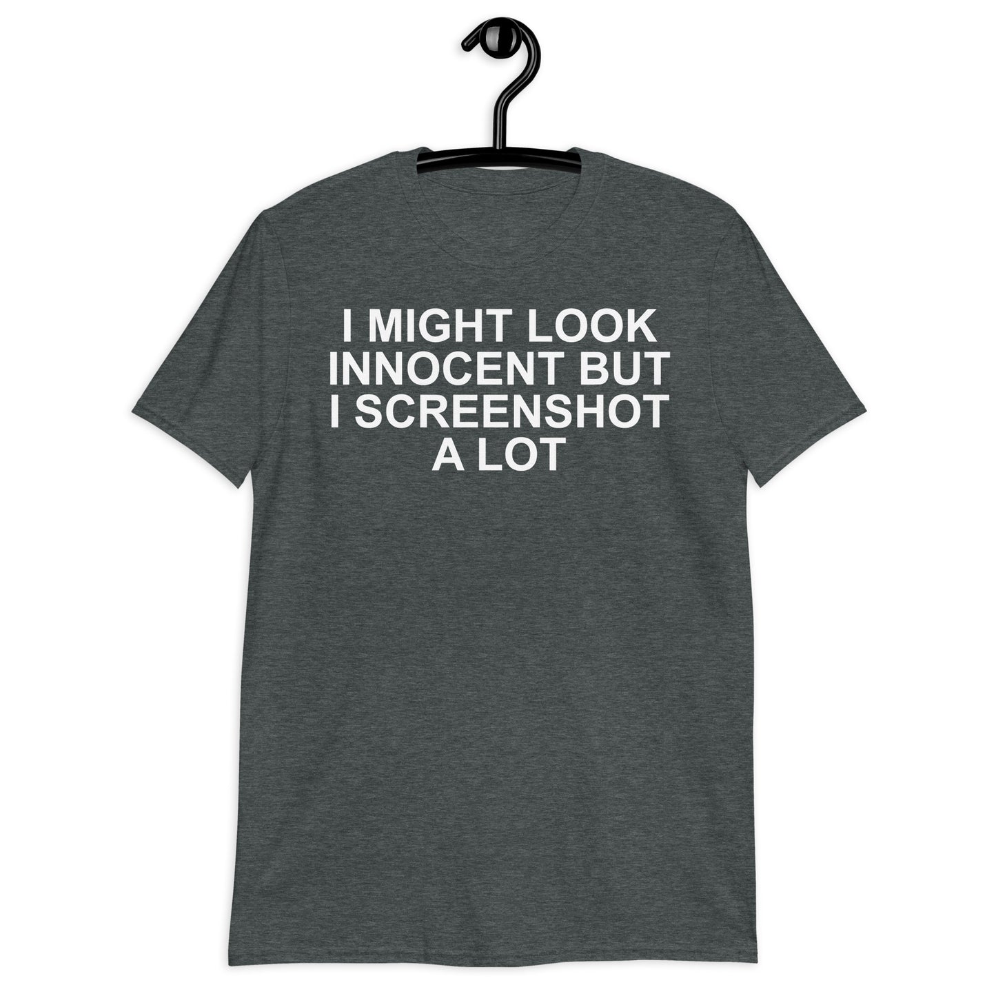 I MIGHT LOOK INNOCENT BUT I SCREENSHOT A LOT Short-Sleeve Unisex T-Shirt