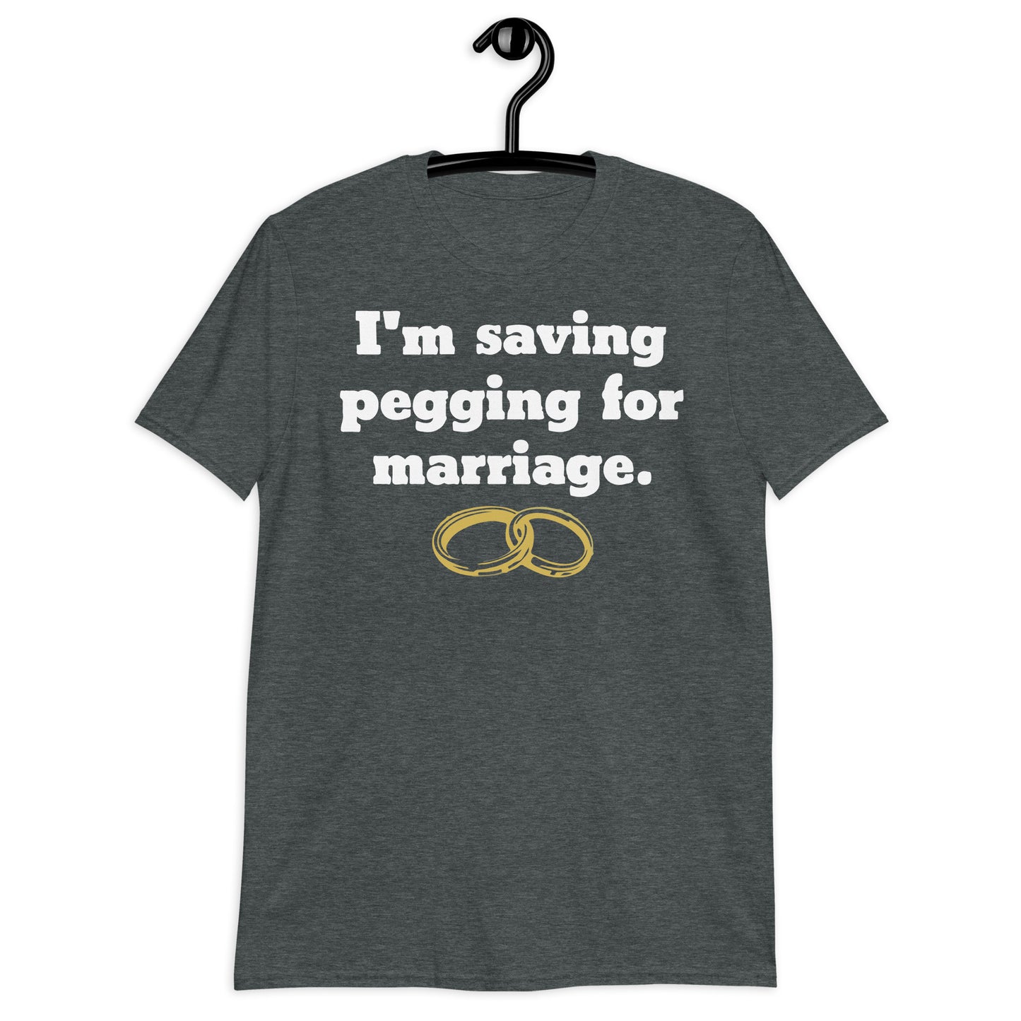 I'm Saving Pegging For Marriage Short-Sleeve Unisex T-Shirt