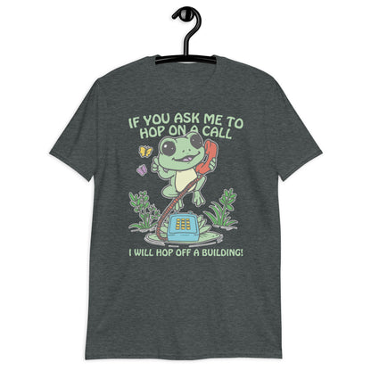 If You Ask me 2 Hop On A Call I Will Hop Off A Building. Short-Sleeve Unisex T-Shirt