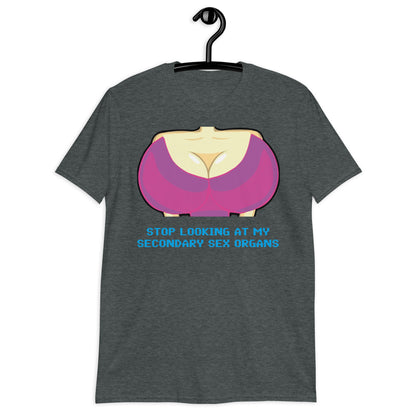 STOP LOOKING AT MY SECONDARY SEX ORGANS Short-Sleeve Unisex T-Shirt