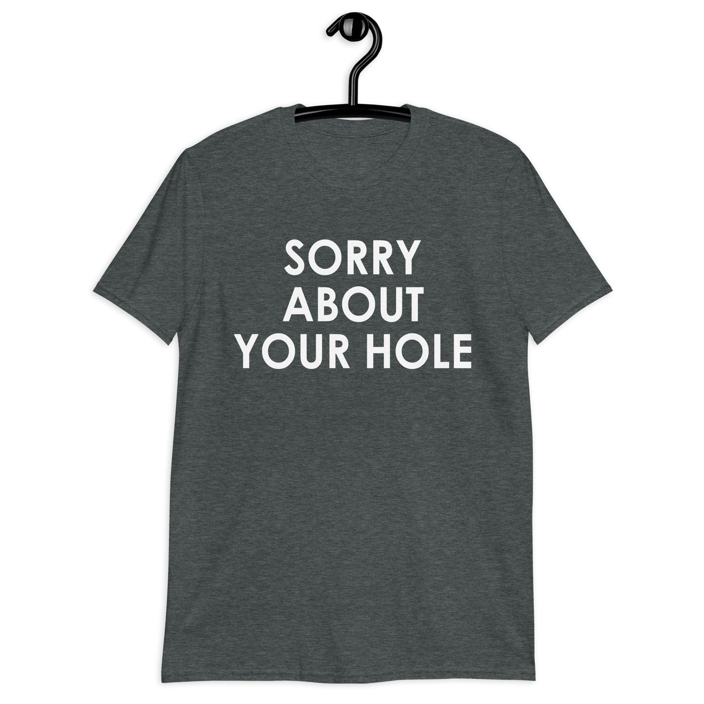 Sorry about your hole Short-Sleeve Unisex T-Shirt