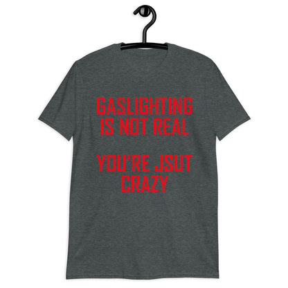 GASLIGHTING IS NOT REAL Short-Sleeve Unisex T-Shirt