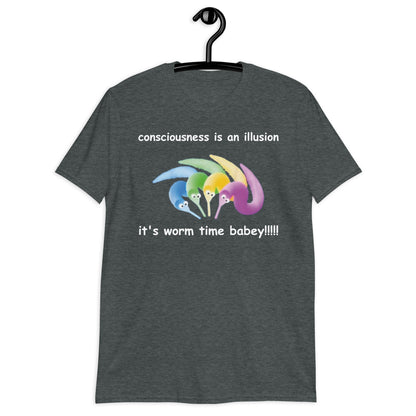 consciousness is an illusion it's worm time babey!!!!! Short-Sleeve Unisex T-Shirt