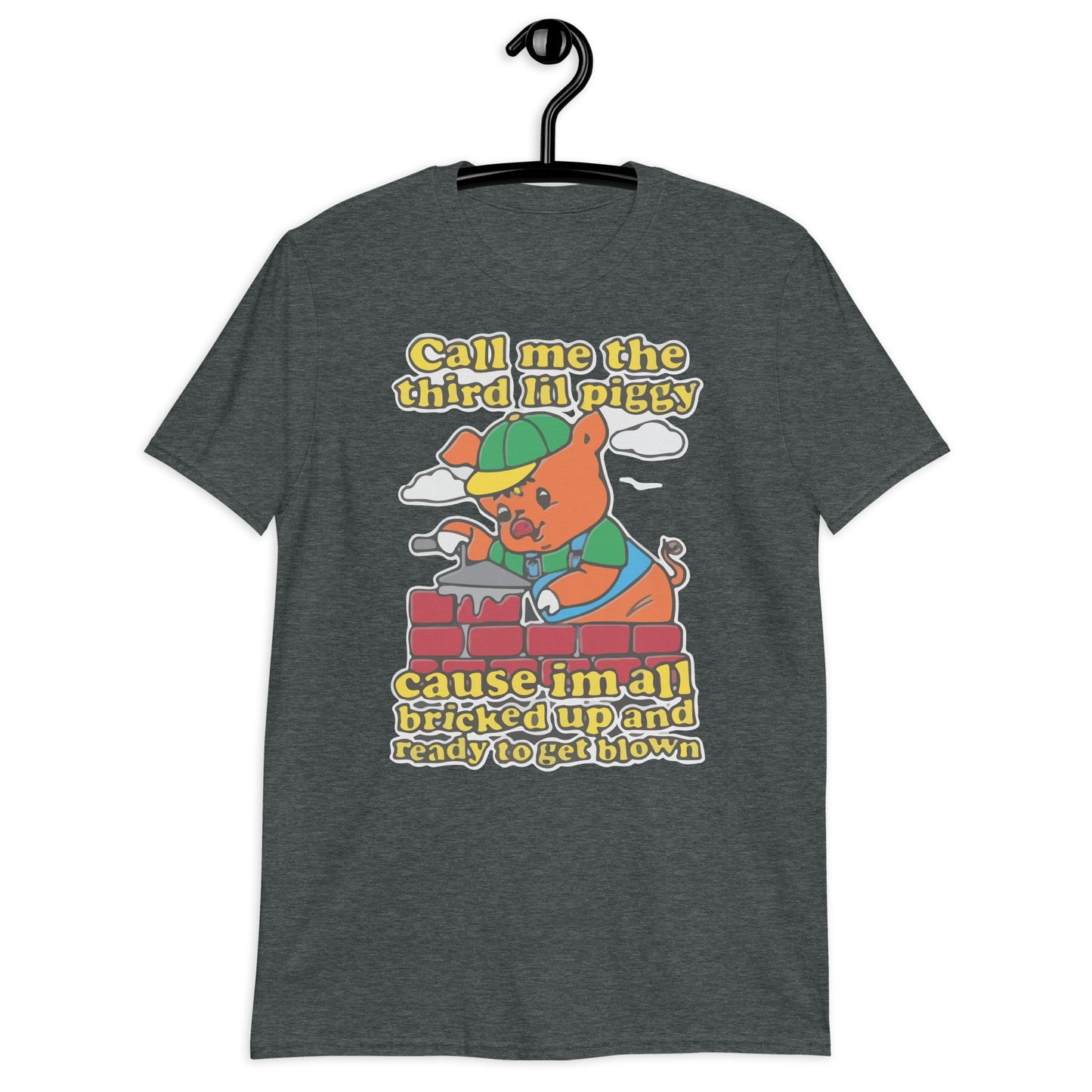 Call Me The Third Lil Piggy Cause Im All Bricked Up And Ready To Get Blown Short-Sleeve Unisex T-Shirt