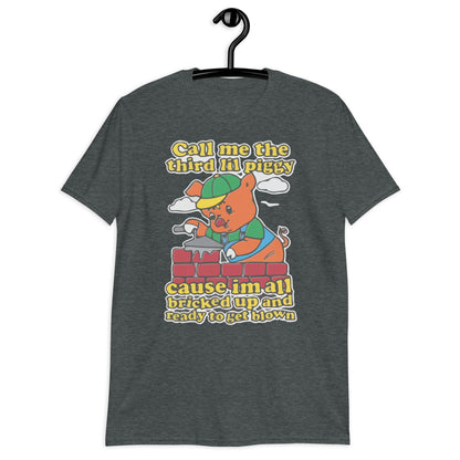 Call Me The Third Lil Piggy Cause Im All Bricked Up And Ready To Get Blown Short-Sleeve Unisex T-Shirt