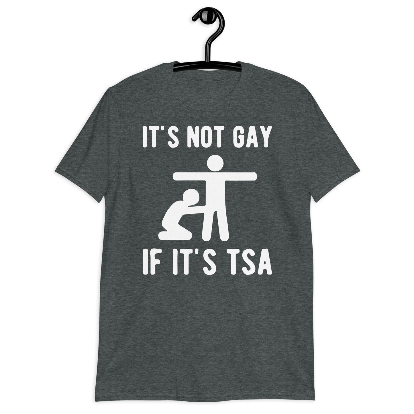 IT’S NOT GAY IF IT’S TSA Short-Sleeve Unisex T-Shirt