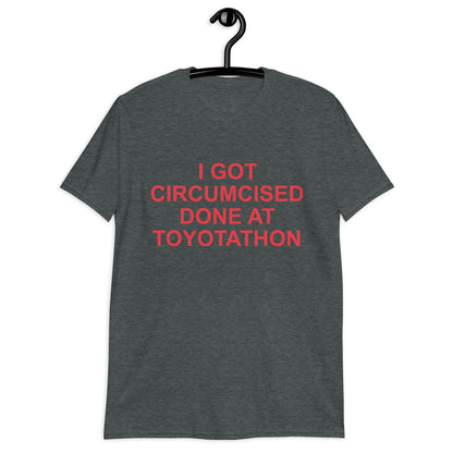 I GOT CIRCUMCIZED DONE AT TOYOTATHON Short-Sleeve Unisex T-Shirt