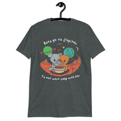 Boys Go To Jupiter to Eat More Soup With Her. Short-Sleeve Unisex T-Shirt