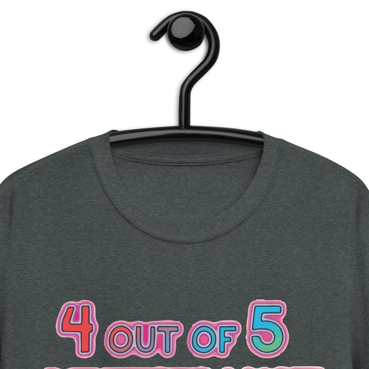 4 out of 5 Dentists Want To Fuck Me Unisex T-Shirt