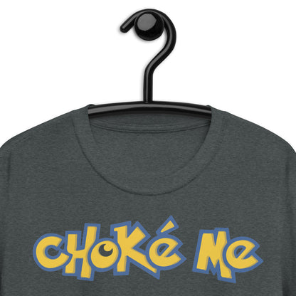 Choke Me. Short-Sleeve Unisex T-Shirt