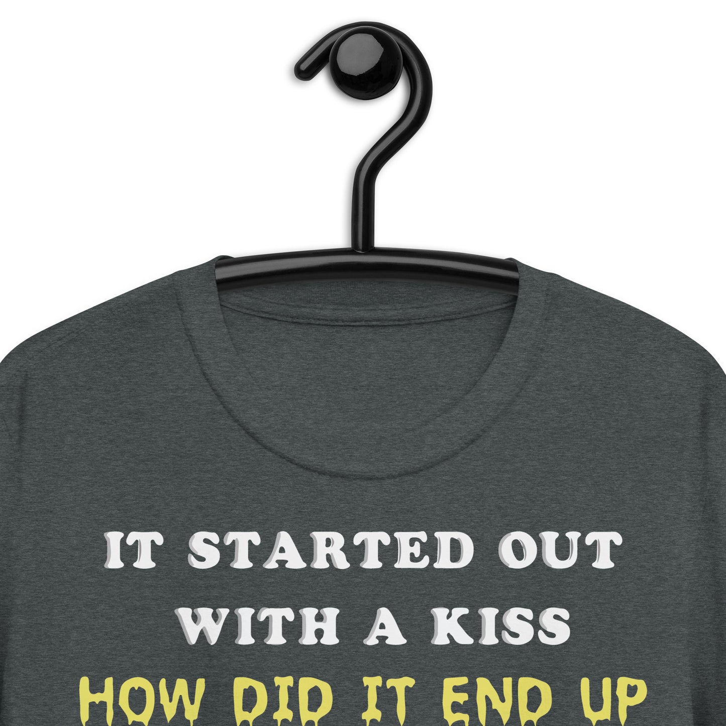 It Started Out With A Kiss Short-Sleeve Unisex T-Shirt