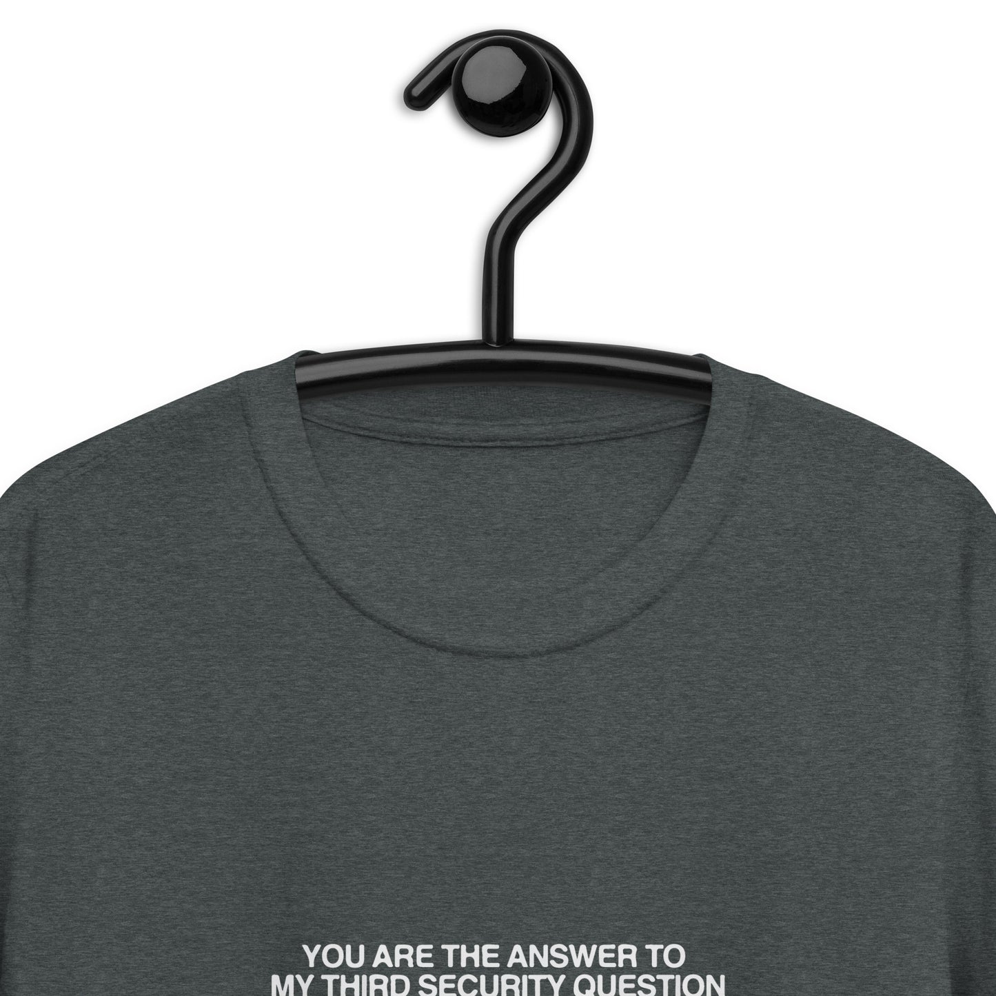 You Are The Answer To My Third Security Question Short-Sleeve Unisex T-Shirt