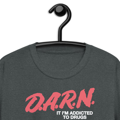 D.A.R.N. It Im Addicted To Drugs Short-Sleeve Unisex T-Shirt