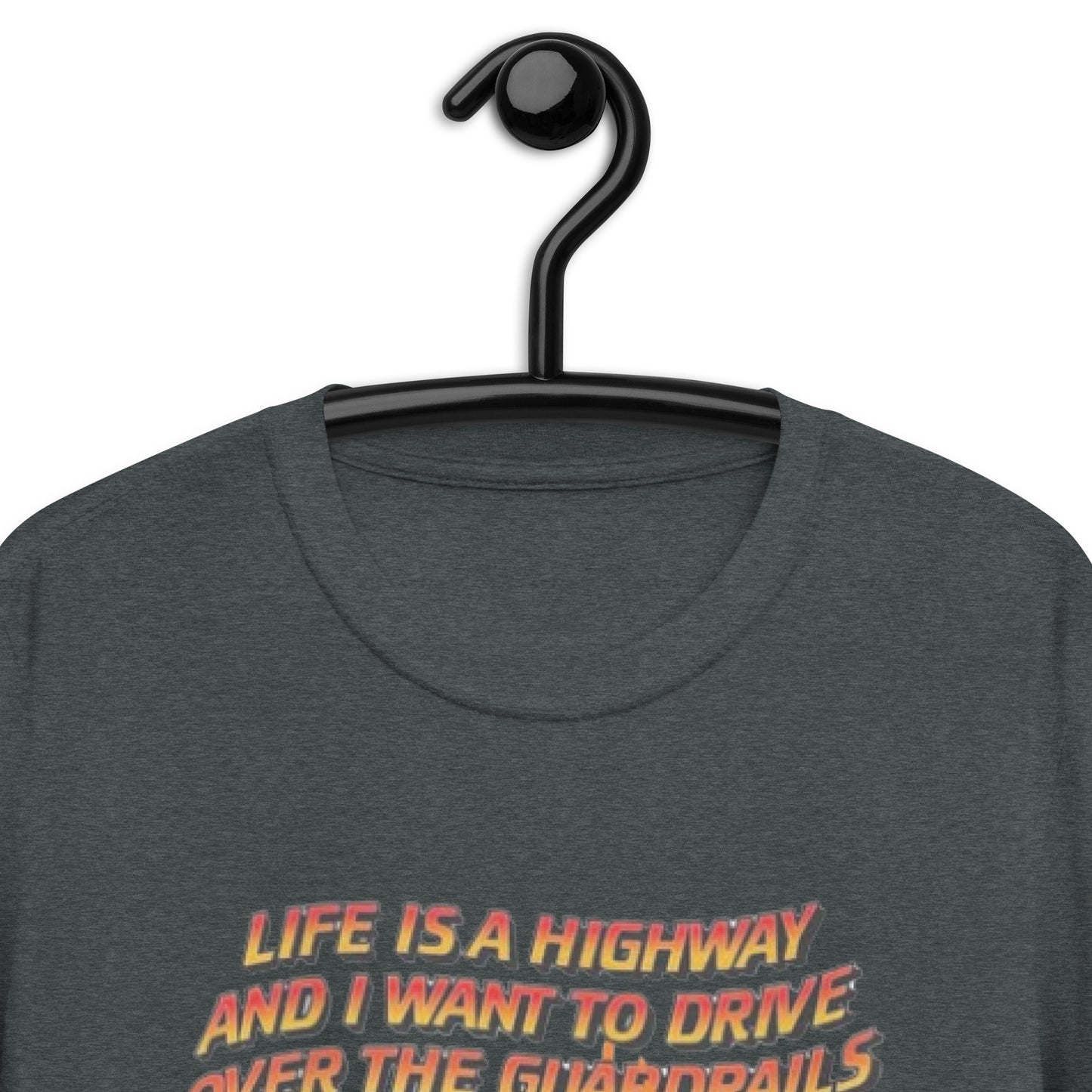 Life Is A Highway And I Want To Drive Over The Guardrails. Short-Sleeve Unisex T-Shirt