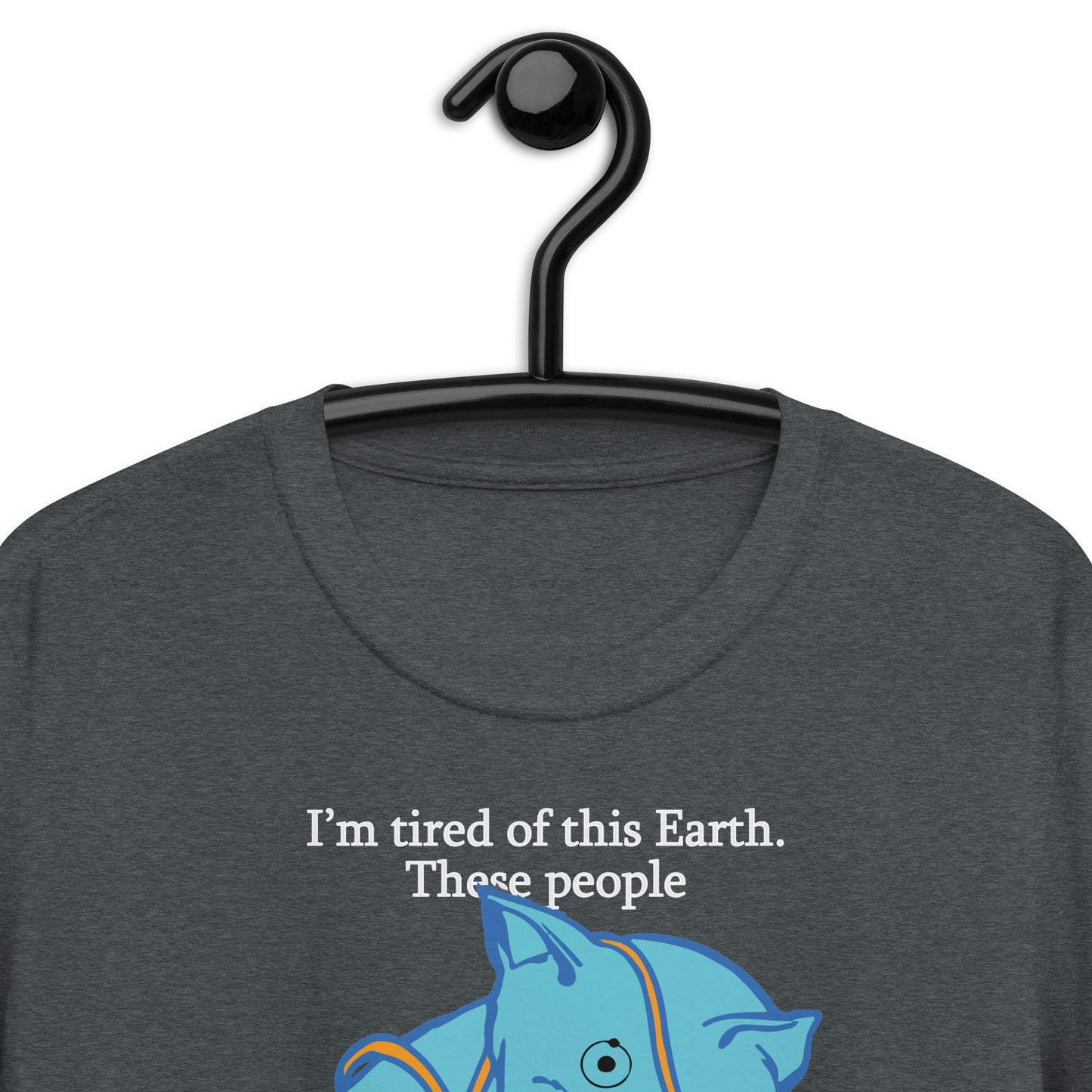 I'm Tired Of This Earth. Short-Sleeve Unisex T-Shirt