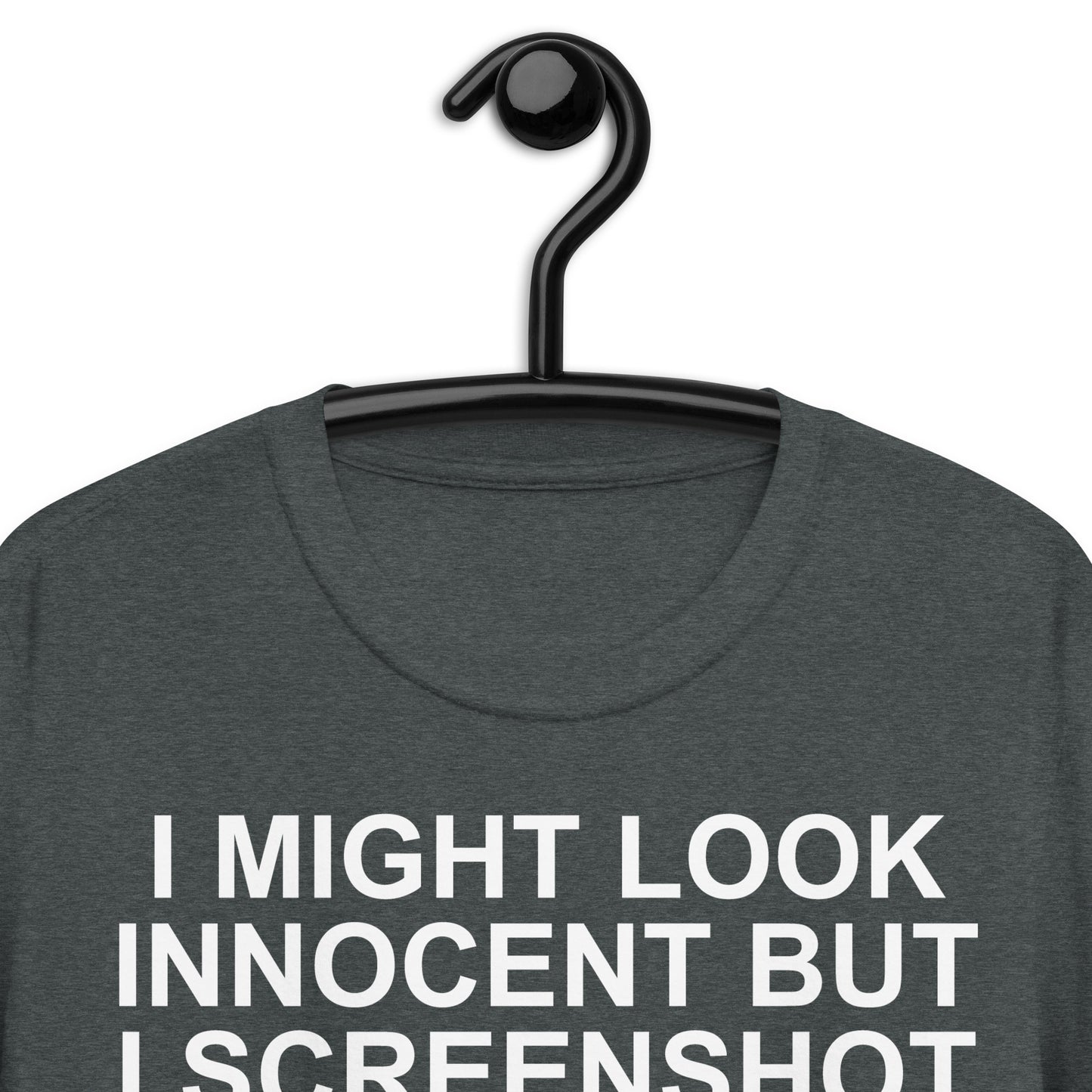 I MIGHT LOOK INNOCENT BUT I SCREENSHOT A LOT Short-Sleeve Unisex T-Shirt