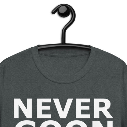 NEVER GOON Short-Sleeve Unisex T-Shirt