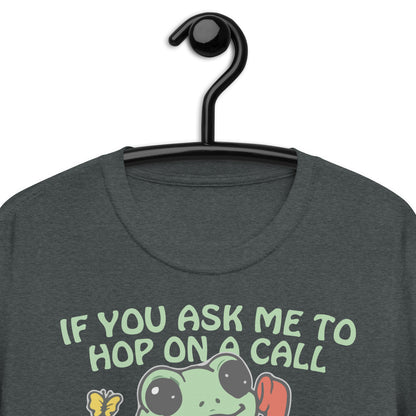 If You Ask me 2 Hop On A Call I Will Hop Off A Building. Short-Sleeve Unisex T-Shirt