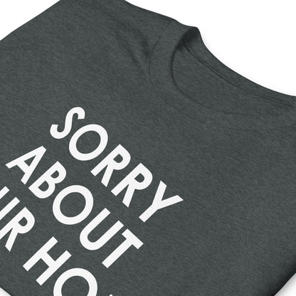 Sorry about your hole Short-Sleeve Unisex T-Shirt