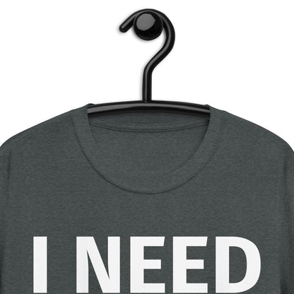 I NEED HEAD Short-Sleeve Unisex T-Shirt