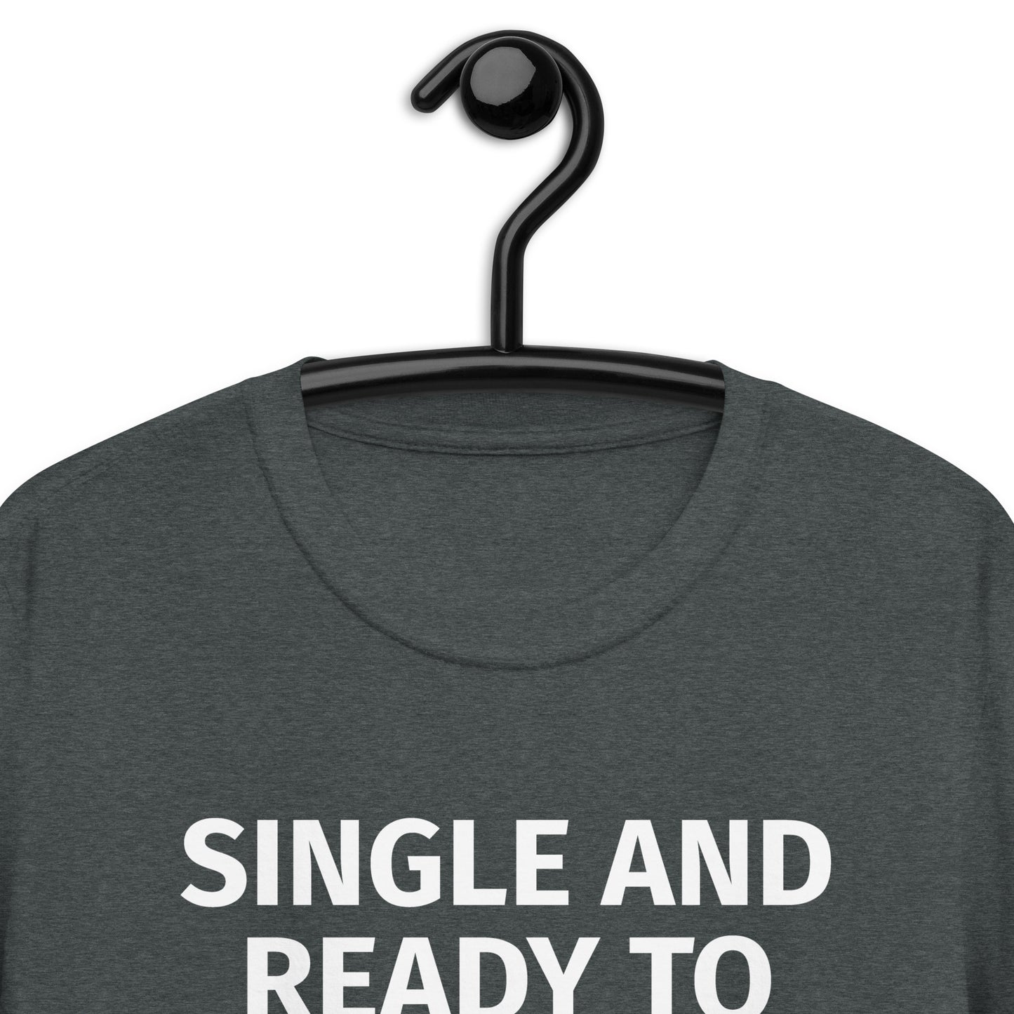 SINGLE AND READY TO GET NERVOUS AROUND ANYONE I FIND ATTRACTIVE.Short-Sleeve Unisex T-Shirt