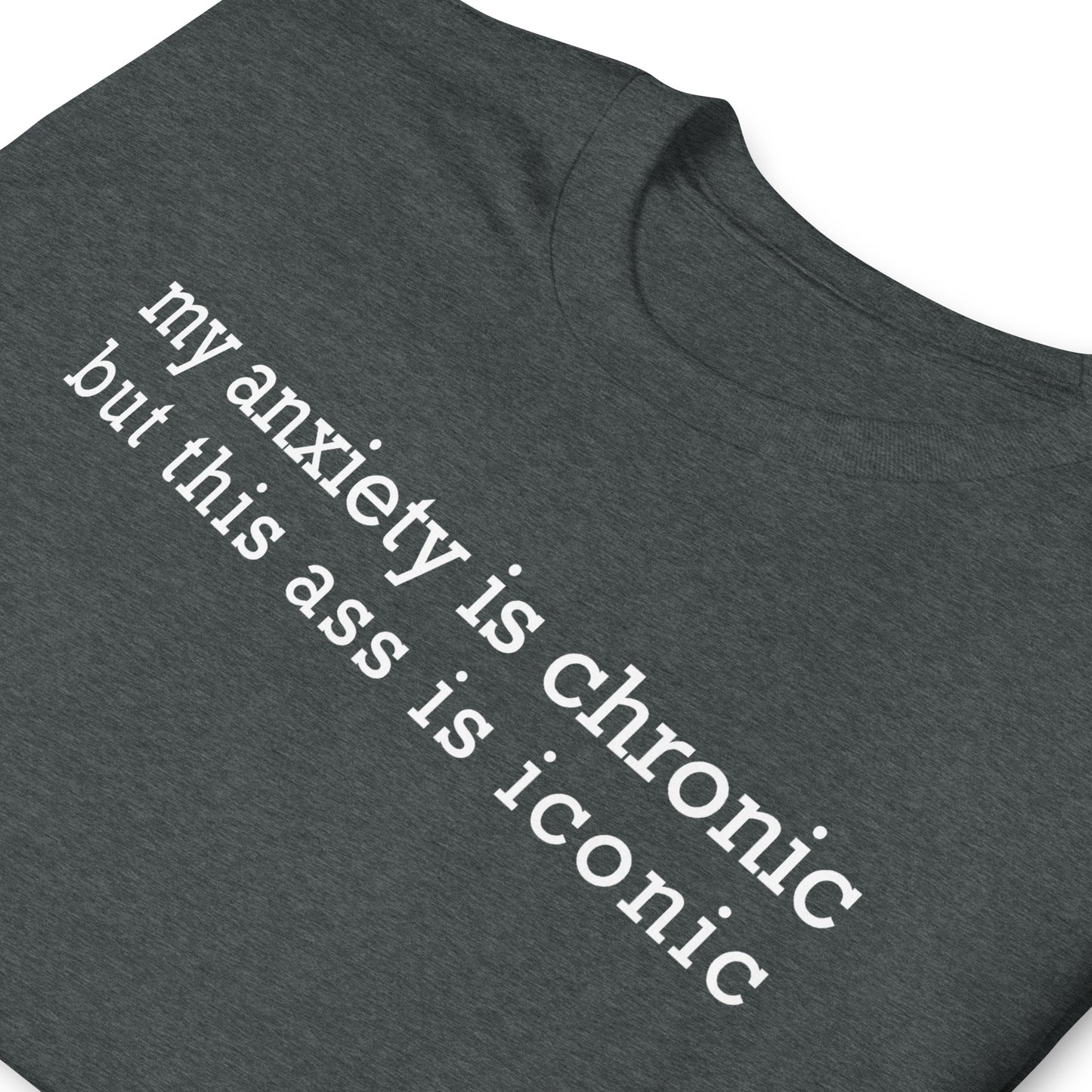 my anxiety i chronic but this ass is iconic Short-Sleeve Unisex T-Shirt