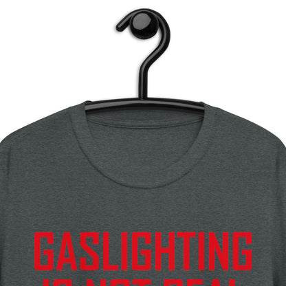 GASLIGHTING IS NOT REAL Short-Sleeve Unisex T-Shirt