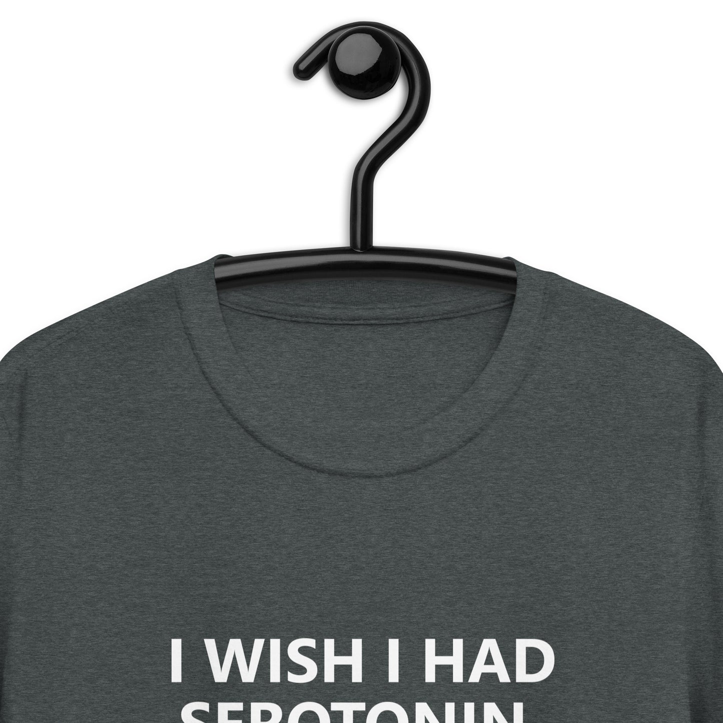 I WISH I HAD SEROTONIN INSTEAD OF THESE GIANT TITS Short-Sleeve Unisex T-Shirt