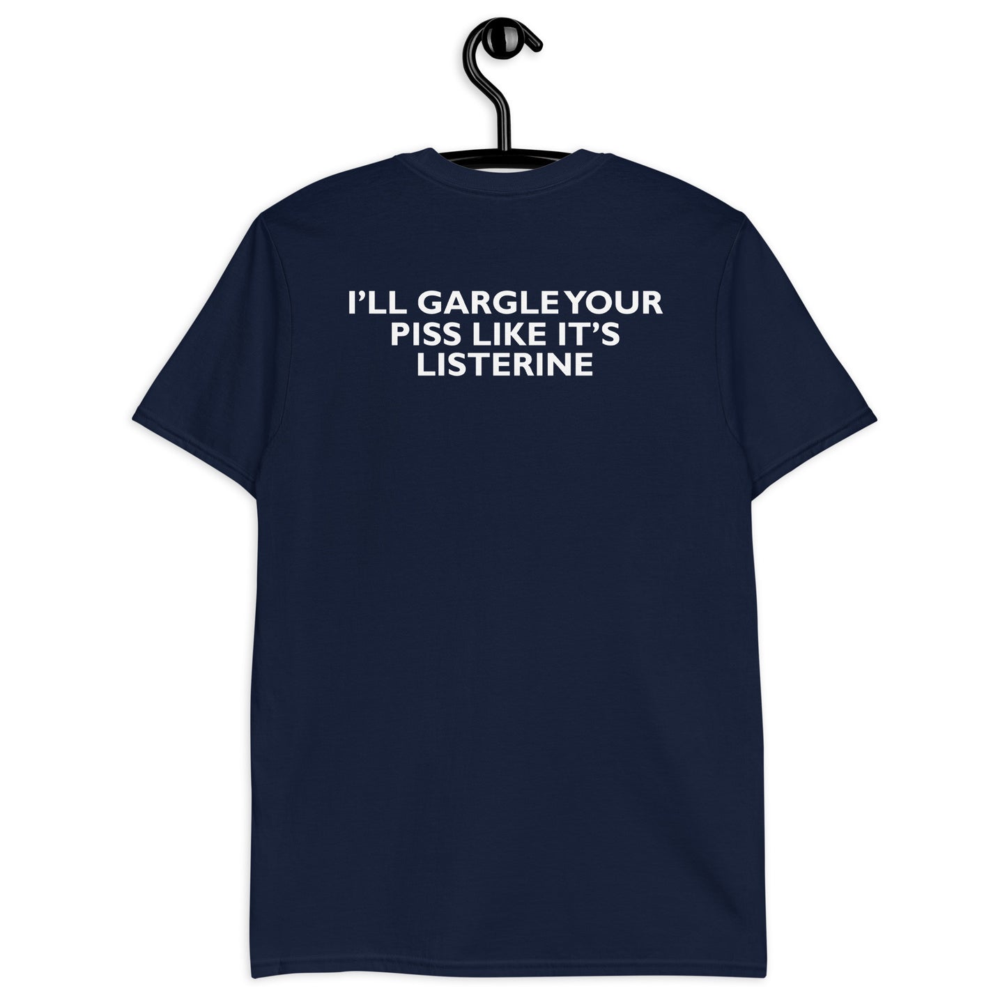 I’LL GARGLE YOUR PISS LIKE IT’S LISTERINE Unisex T-Shirt