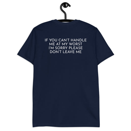 Camiseta unisex Si no puedes manejarme en mi peor momento, lo siento, por favor no me dejes.