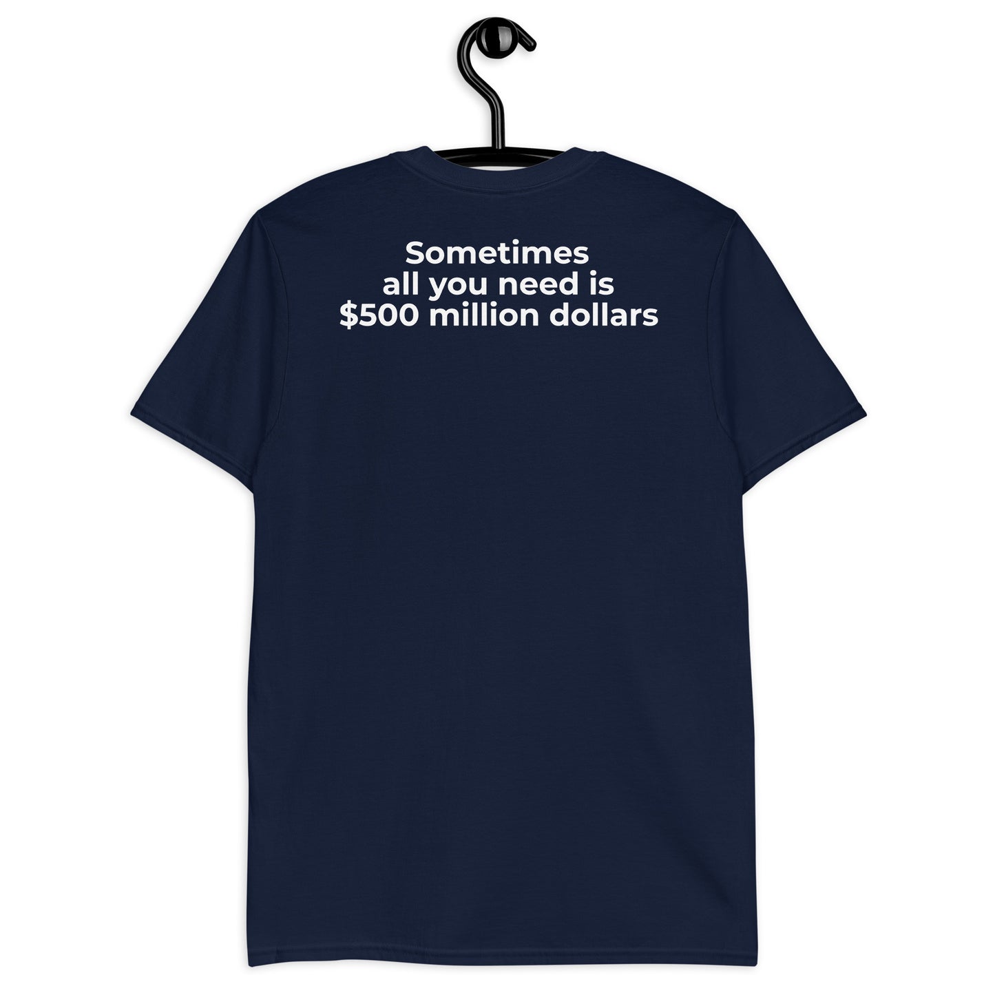 Sometimes all you need is $500 million dollars Short-Sleeve Unisex T-Shirt
