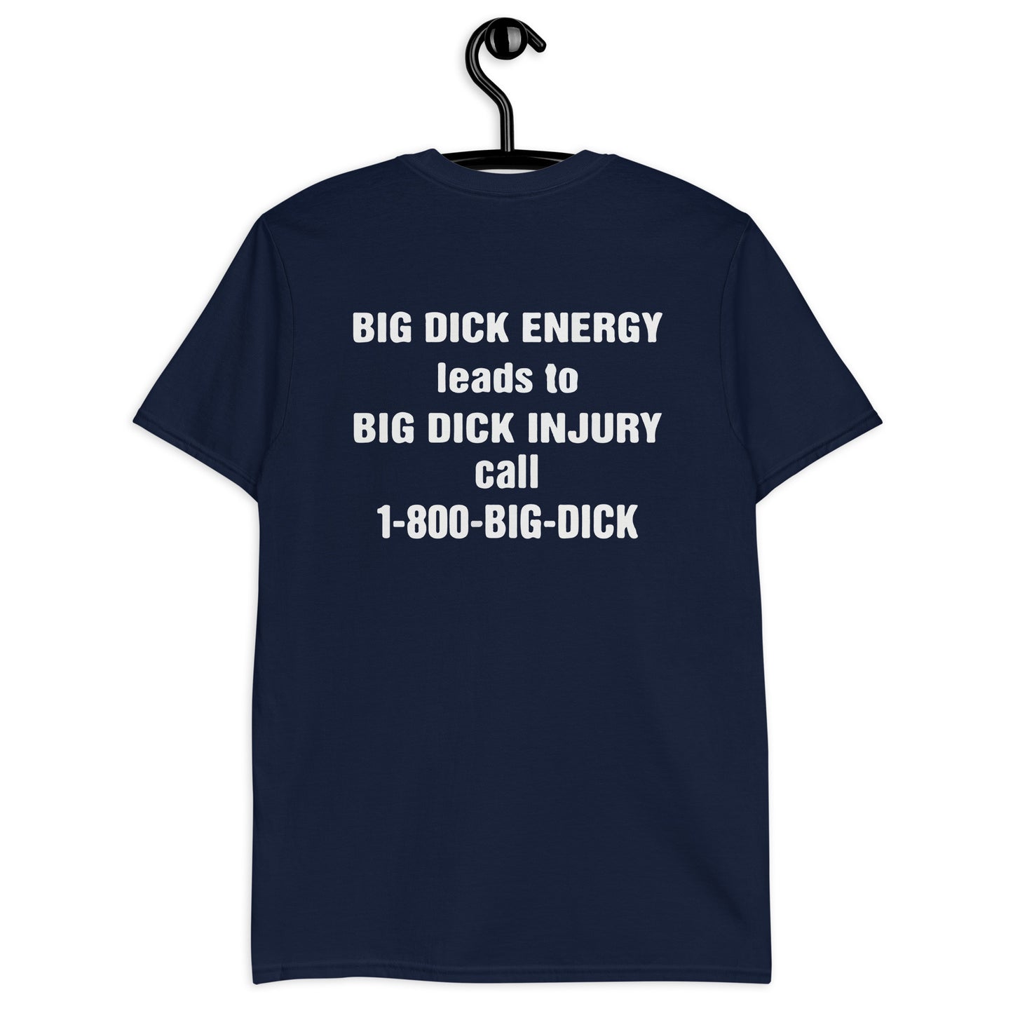 BIG DICK ENERGY leads to BIG DICK INJURY call 1-800-BIG-DICK Short-Sleeve Unisex T-Shirt