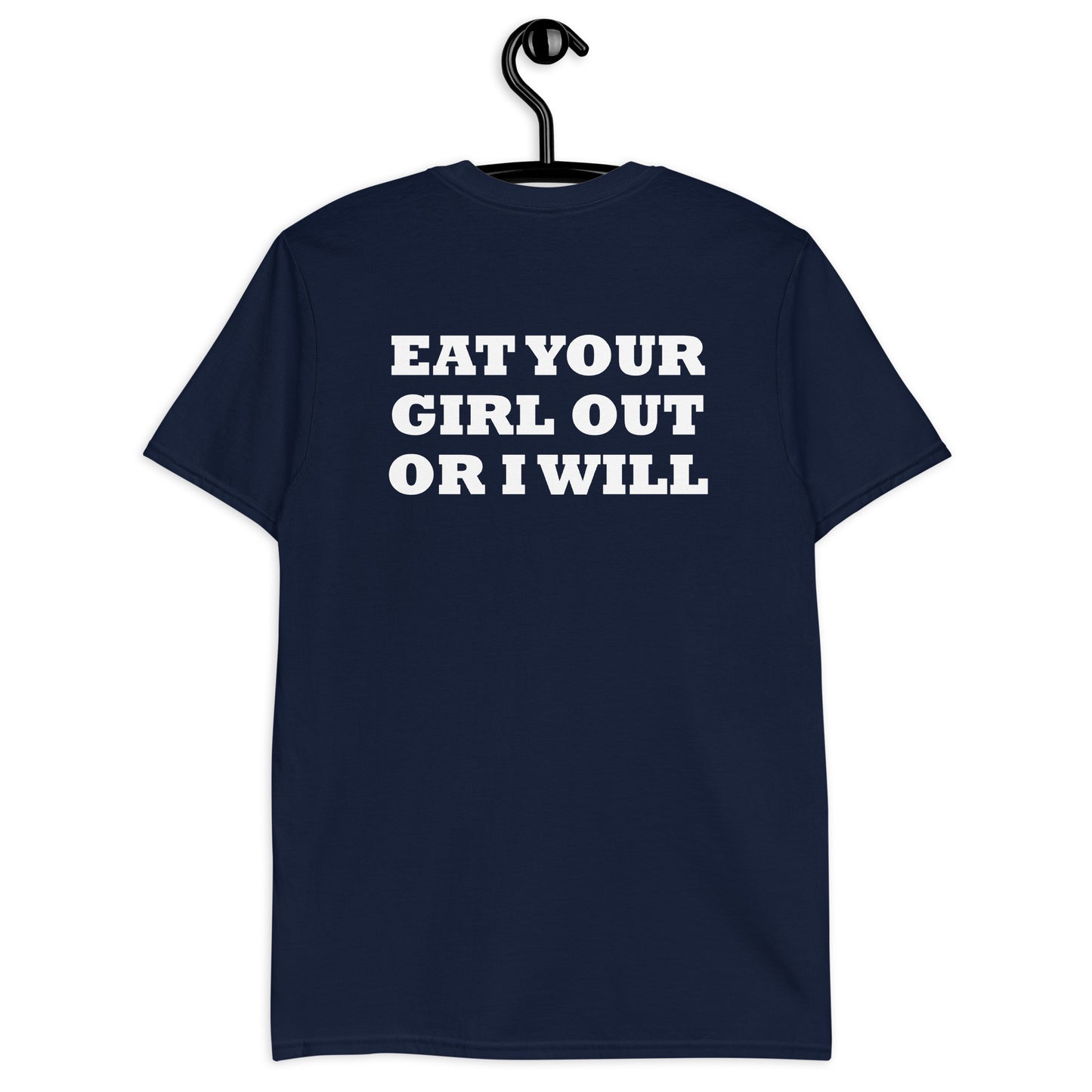 EAT YOUR GIRL OUT OR I WILL Short-Sleeve Unisex T-Shirt