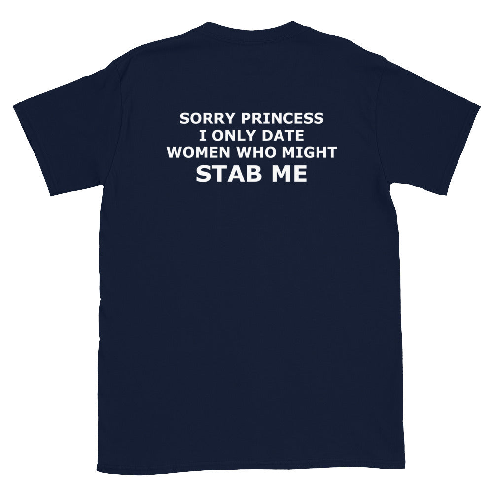 SORRY PRINCESS I ONLY DATE WOMEN WHO MIGHT STAB ME Short-Sleeve Unisex T-Shirt